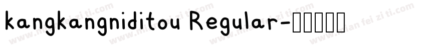 kangkangniditou Regular字体转换
